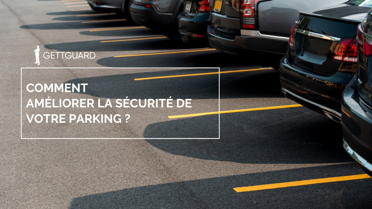 Comment améliorer la sécurité de votre parking?