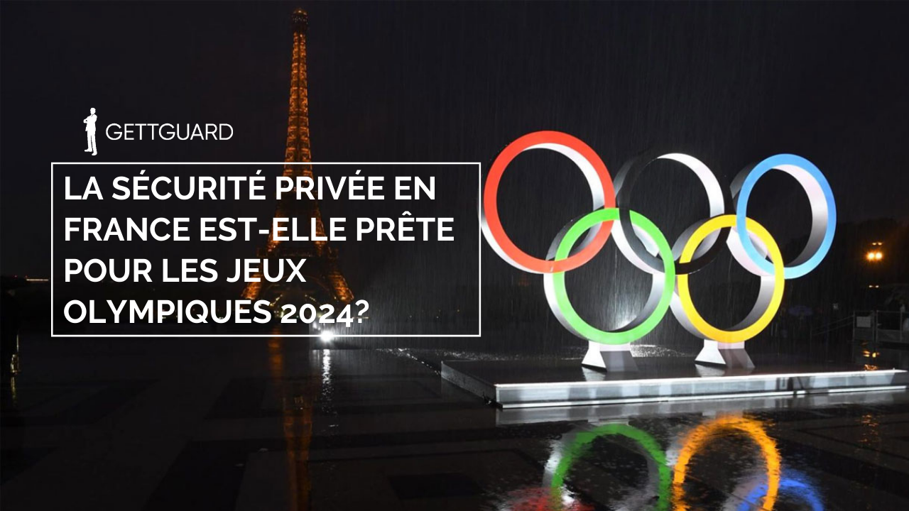 La sécurité privée en France est-elle prête pour les Jeux olympiques 2024
